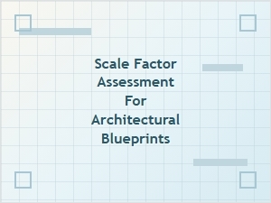 Scale Factor Assessment Template for Architectural Blueprints