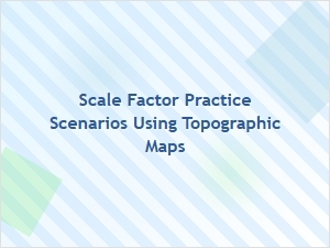 Applying Scale Factors Using Topographic Map Scenarios