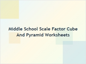 Worksheets on Cubes and Pyramids: Scaling Exercises