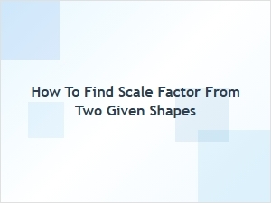 Finding a Scale Factor Between Two Shapes